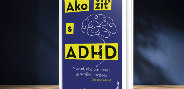 Ako žiť s ADHD – praktická príručka pre rodičov, učiteľov aj deti